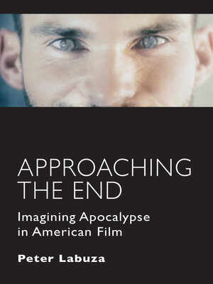 cover image of Approaching the End: Imagining Apocalypse in American Film